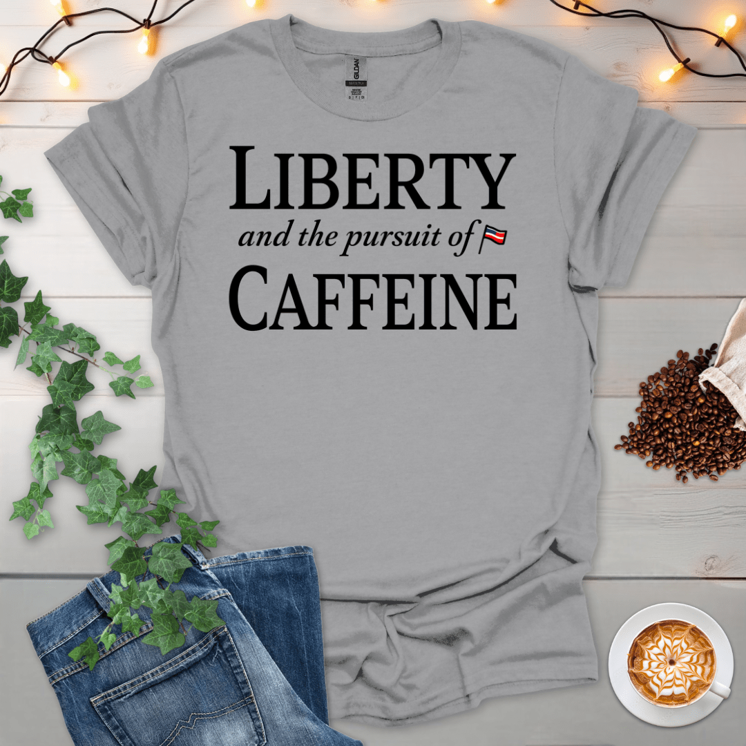 Liberty And The Pursuit Of Caffeine T-Shirt