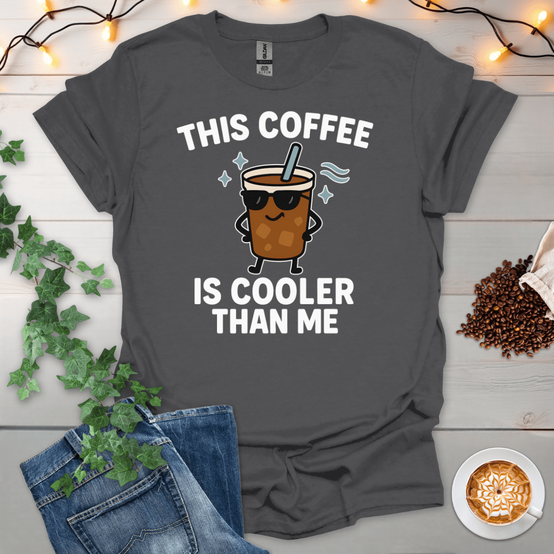 This Coffee Is Cooler Than Me T-Shirt