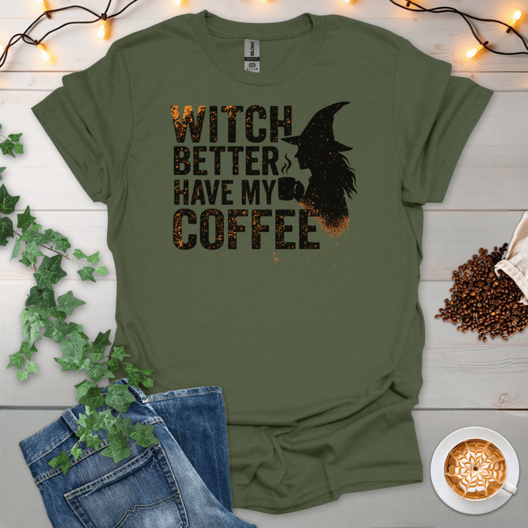 Which Better Have My Coffee T-Shirt