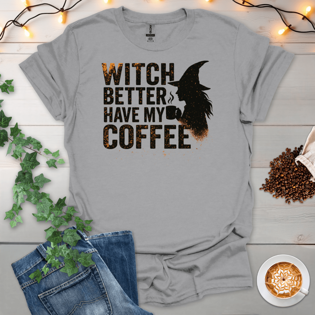 Which Better Have My Coffee T-Shirt