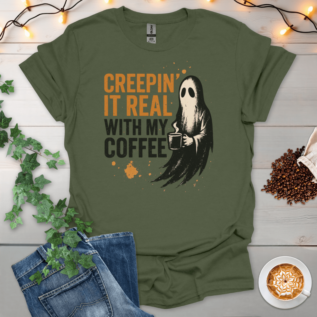 Creepin It Real With My Coffee T-Shirt