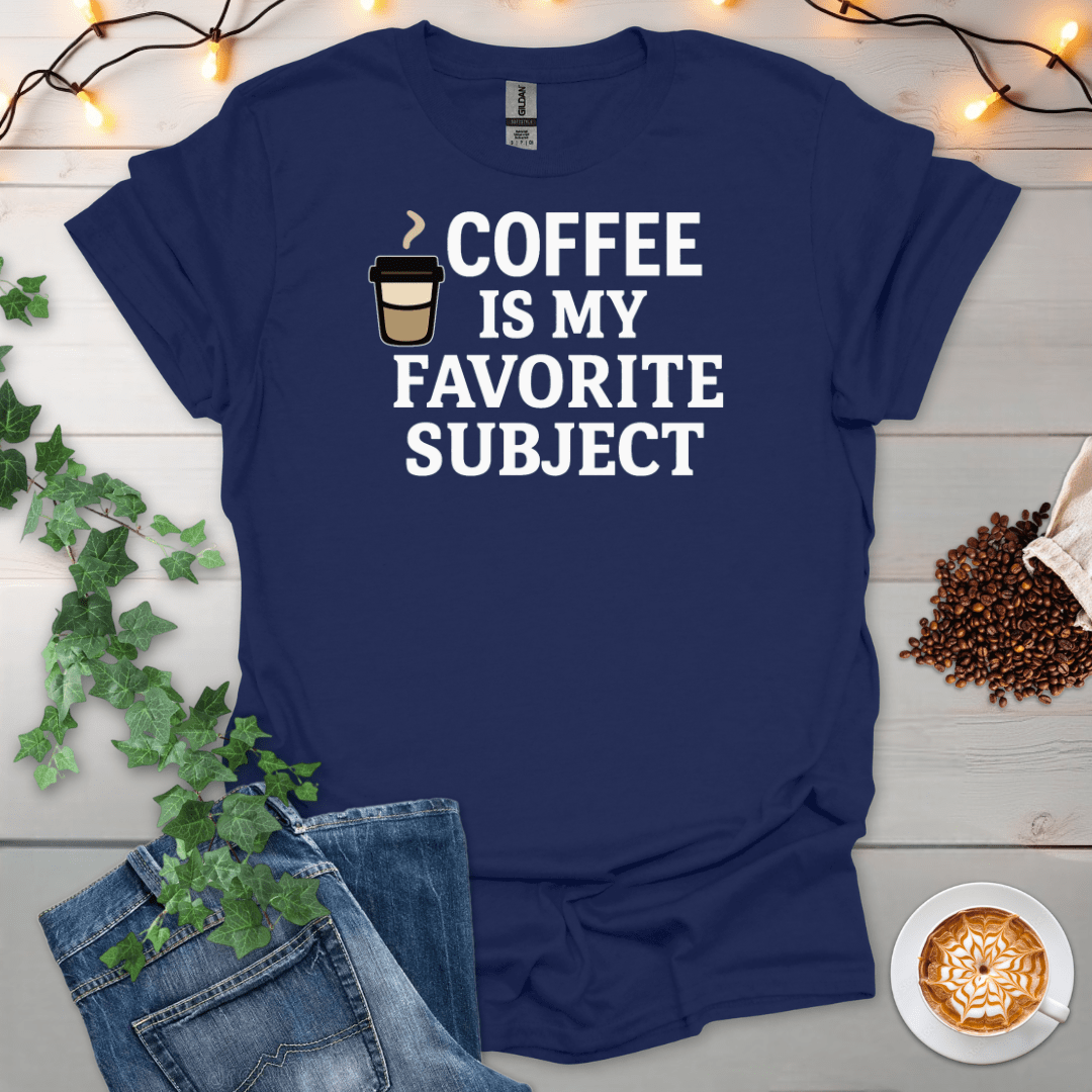 Coffee Is My Favorite Subject T-Shirt