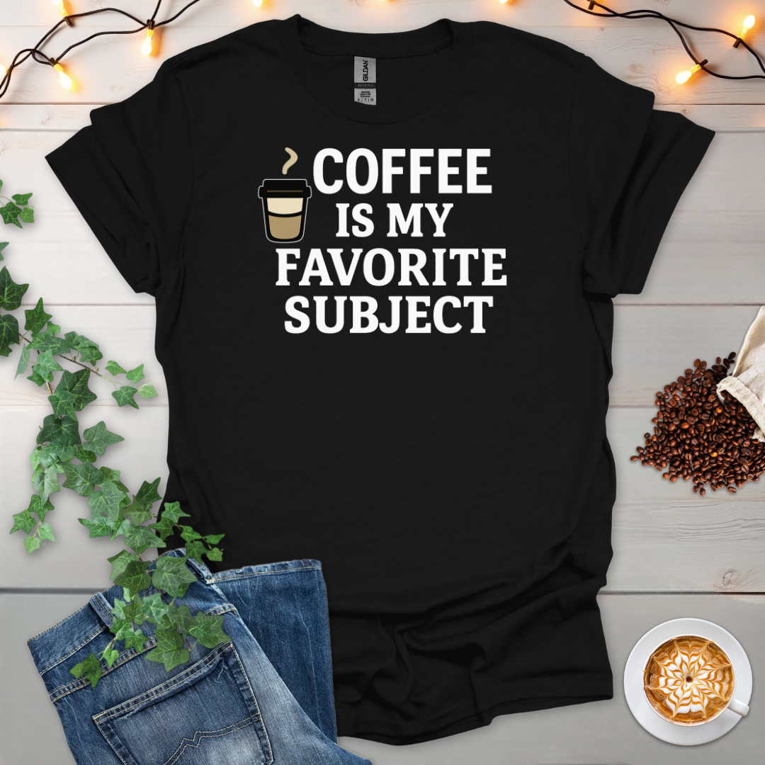 Coffee Is My Favorite Subject T-Shirt