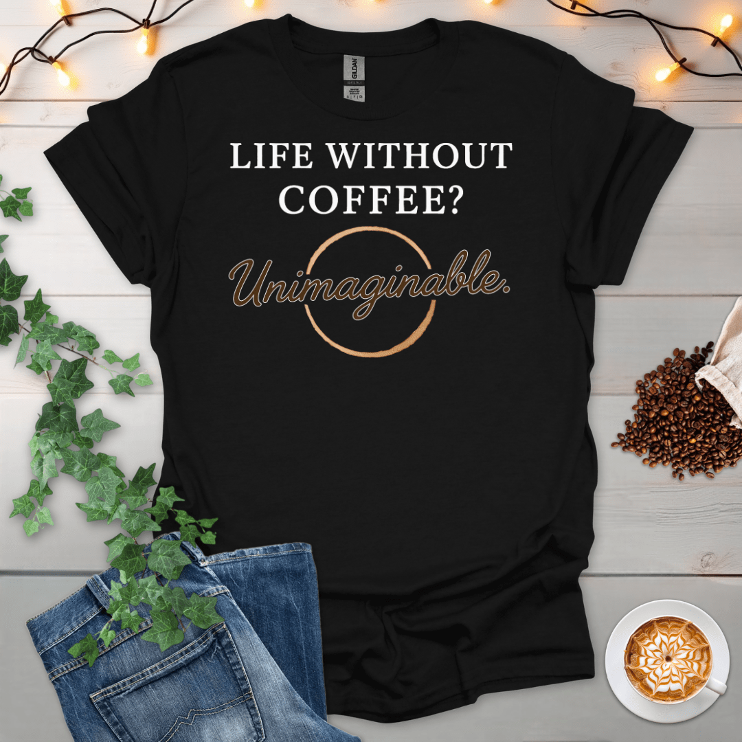 Life Without Coffee Unimaginable T-Shirt
