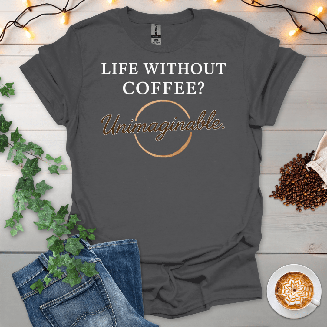 Life Without Coffee Unimaginable T-Shirt