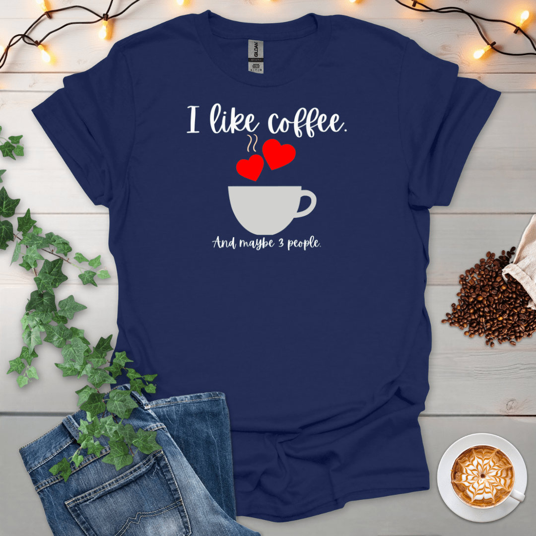 I Like Coffee And 3 People Cup T-Shirt
