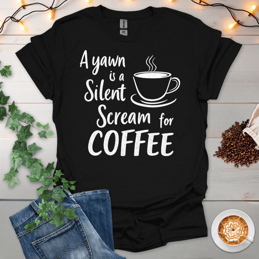 A Yawn Is A Silent Scream For Coffee T-Shirt