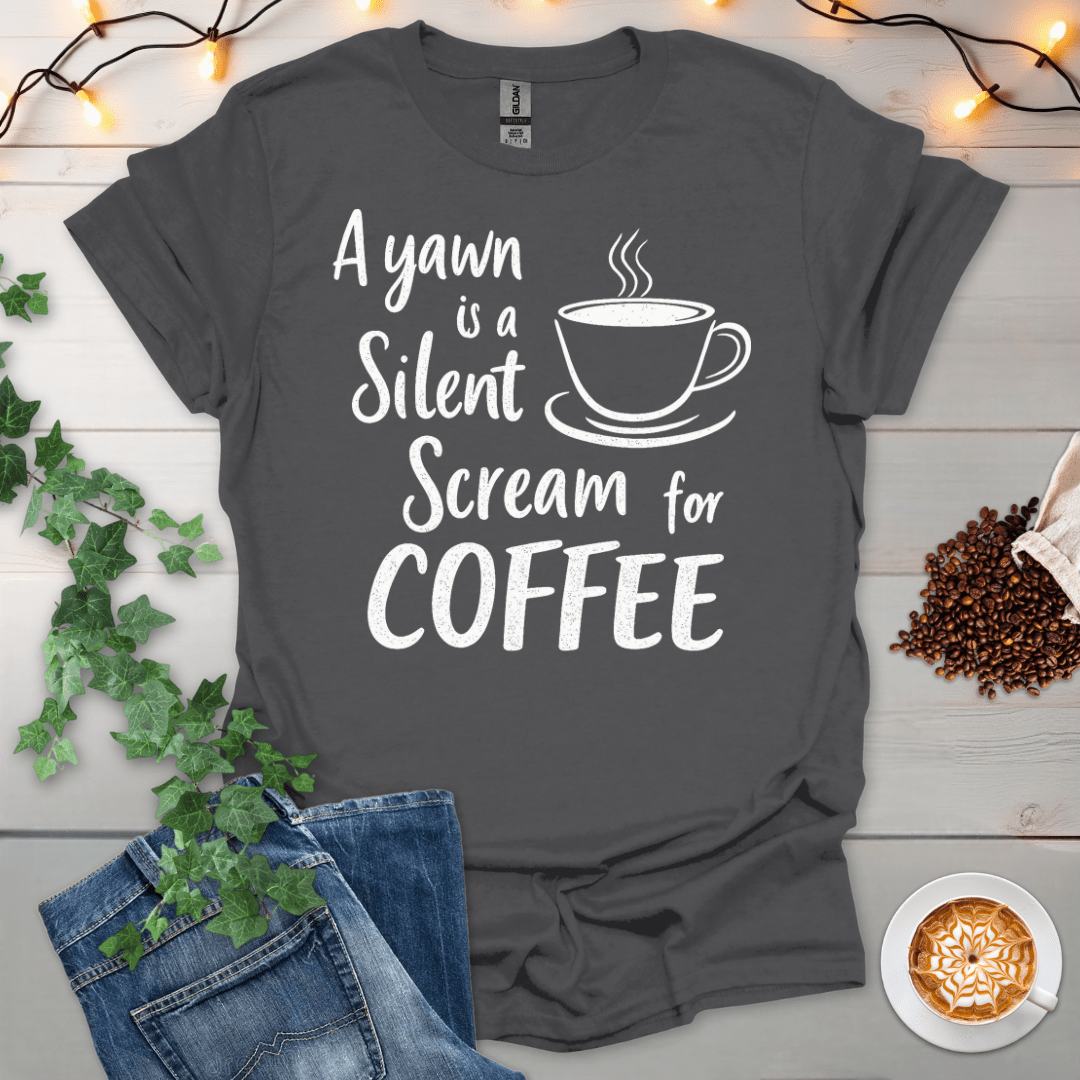 A Yawn Is A Silent Scream For Coffee T-Shirt