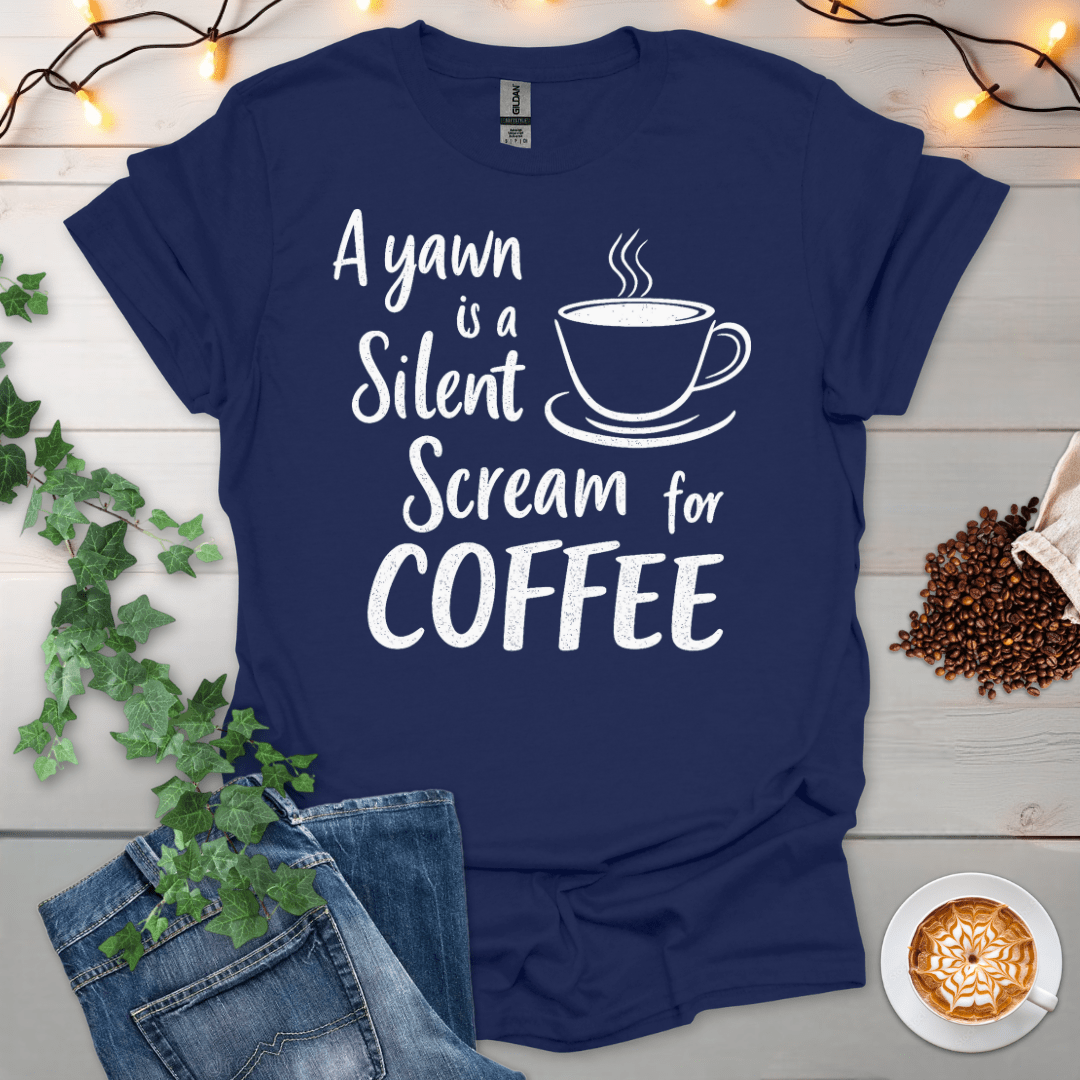 A Yawn Is A Silent Scream For Coffee T-Shirt