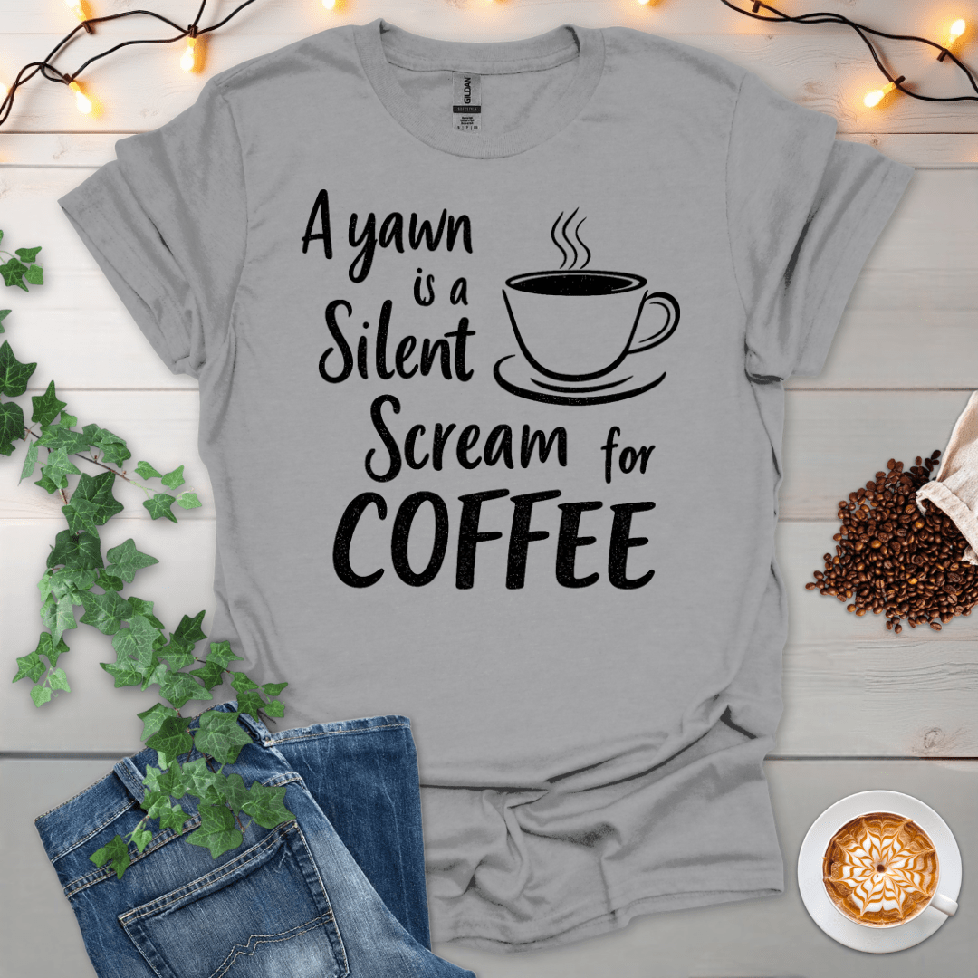 A Yawn Is A Silent Scream For Coffee T-Shirt