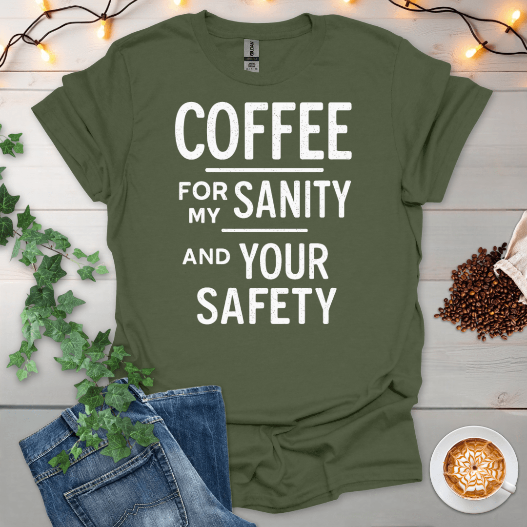 Coffee For My Sanity And Your Safety T-Shirt