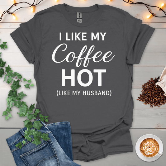 I Like My Coffee Hot Like My Husband T-Shirt