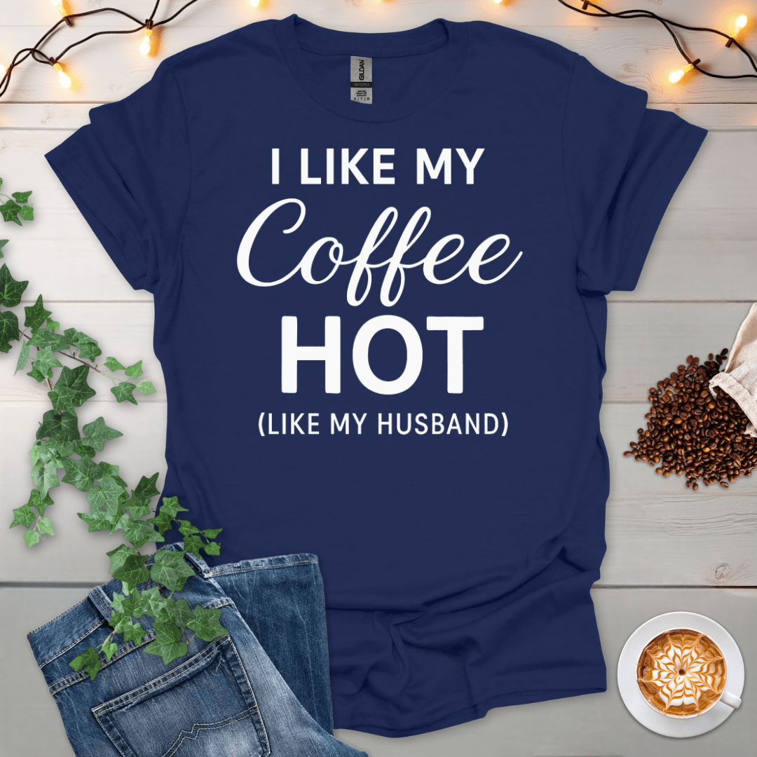 I Like My Coffee Hot Like My Husband T-Shirt