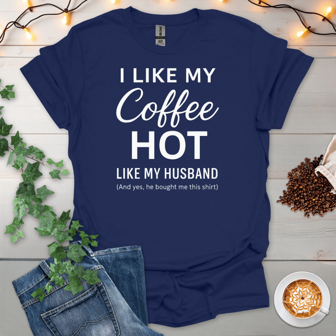 I Like My Coffee Hot Like My Husband 2 T-Shirt
