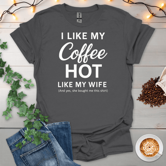 I Like My Coffee Hot Like My Wife 2 T-Shirt