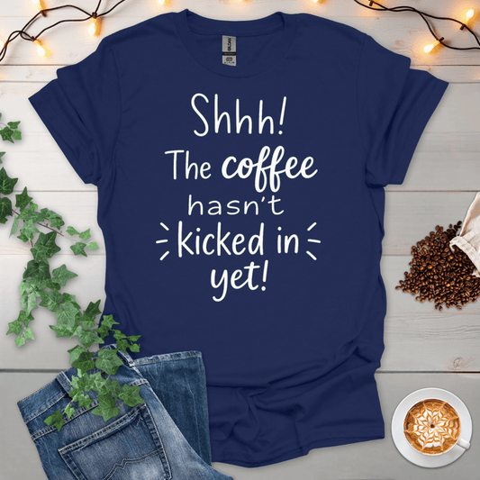 The Coffee Hasn't Kicked In Yet T-Shirt