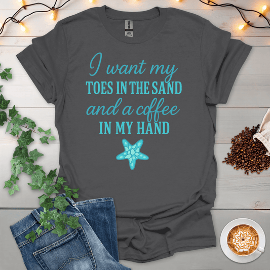 Toes In The Sand And A Coffee In My Hand T-Shirt