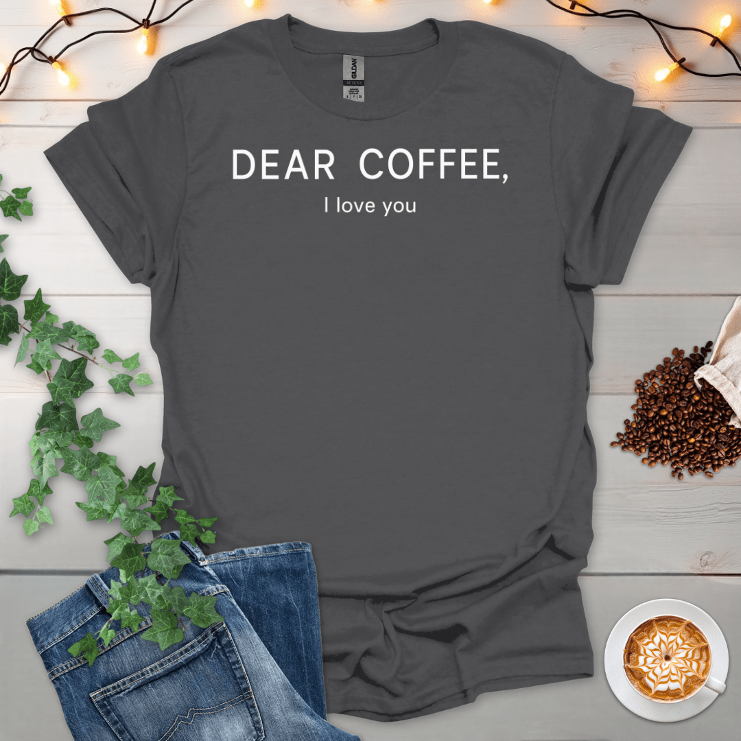Dear Coffee I Love You T-Shirt