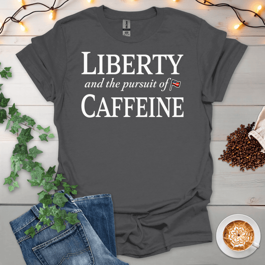 Liberty And The Pursuit Of Caffeine T-Shirt