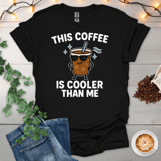 This Coffee Is Cooler Than Me T-Shirt