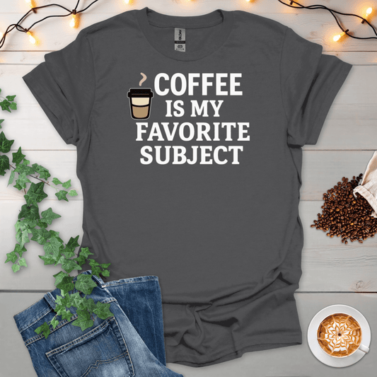Coffee Is My Favorite Subject T-Shirt
