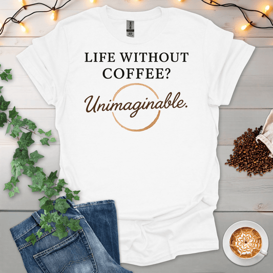 Life Without Coffee Unimaginable T-Shirt